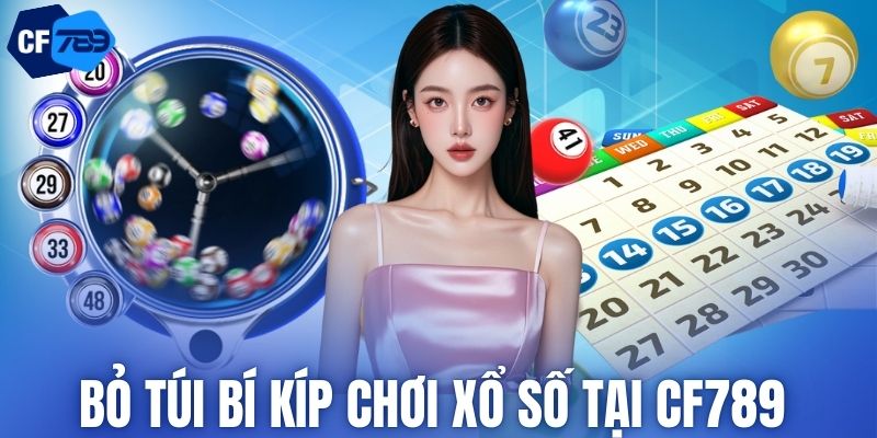 Bỏ túi bí kíp chơi xổ số tại CF789 