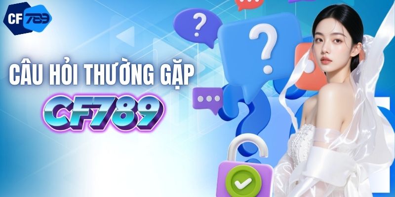 Câu hỏi thường gặp về nhà cái CF789