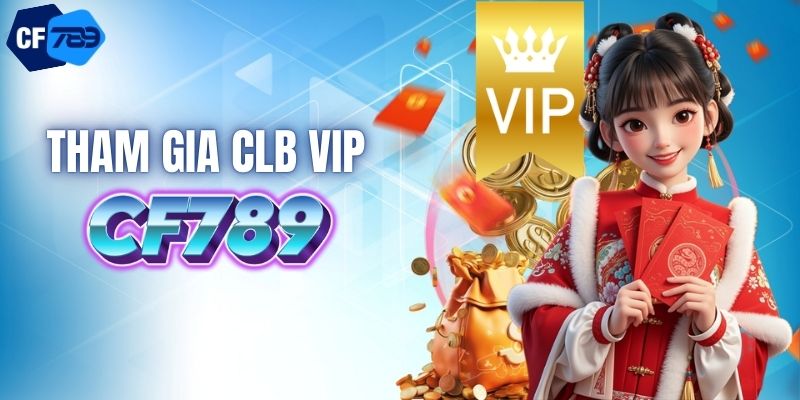 Tham gia CLB VIP nhận tiền khủng