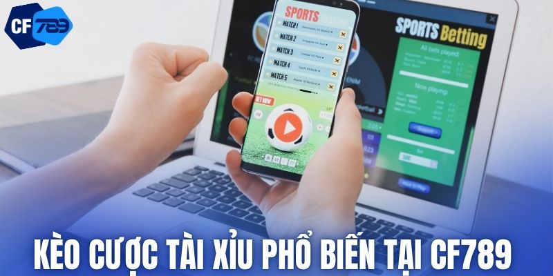 Kèo cược tài xỉu phổ biến tại CF789