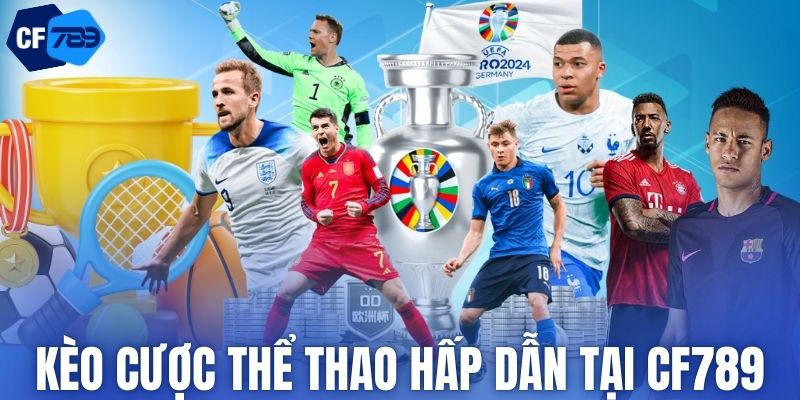 Kèo cược thể thao hấp dẫn tại CF789