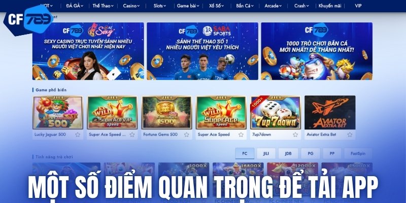 Một số điểm quan trọng để tải app CF789