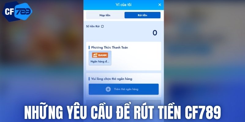 Những yêu cầu để rút tiền CF789