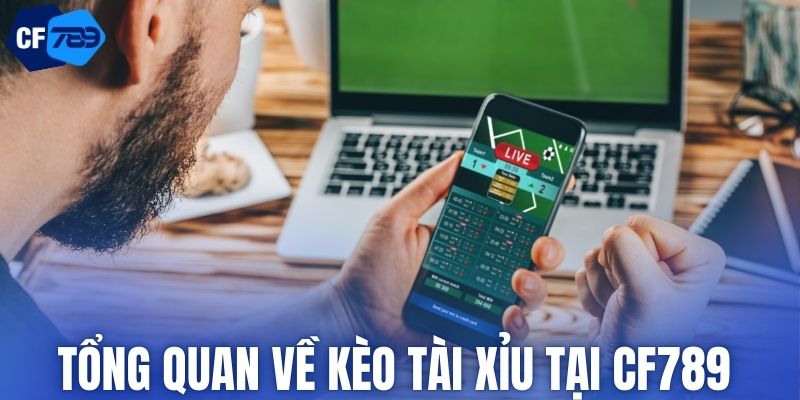 Tổng quan về kèo tài xỉu tại CF789