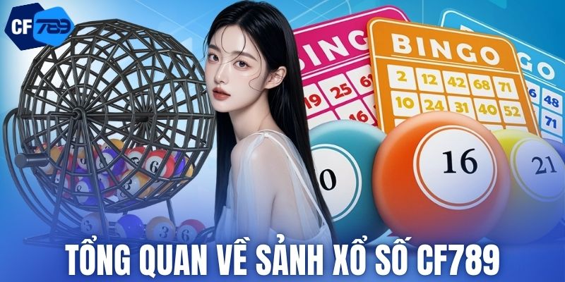 Tổng quan về sảnh xổ số CF789