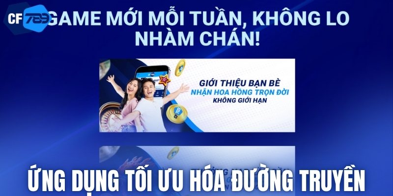 Ứng dụng CF789 tối ưu hóa đường truyền