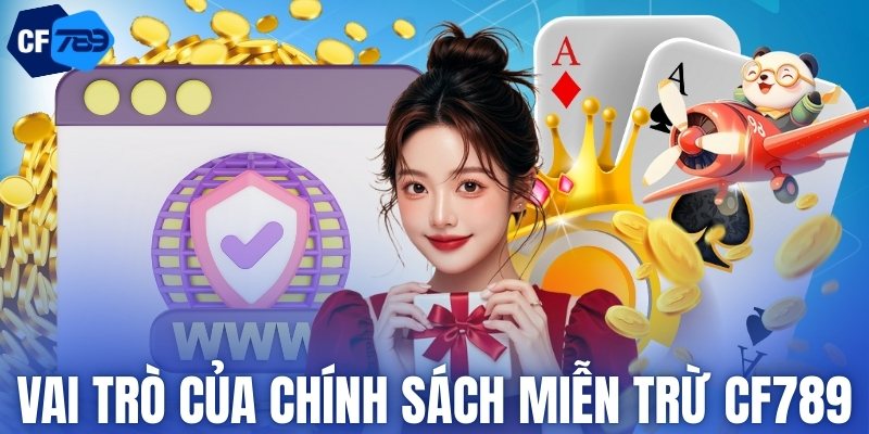 Vai trò của chính sách miễn trừ CF789
